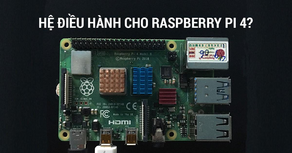 he dieu hanh raspberry pi 4 - - 6 hệ điều hành tương thích với Raspberry Pi 4